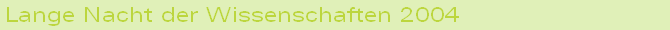 Lange Nacht der Wissenschaften 2004