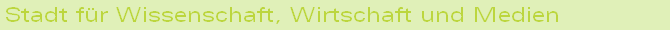 Stadt f�r Wissenschaft, Wirtschaft und Medien